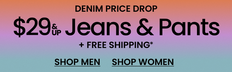 Denim Price Drop $29 & Up Jeans & Pants + Free Shipping*