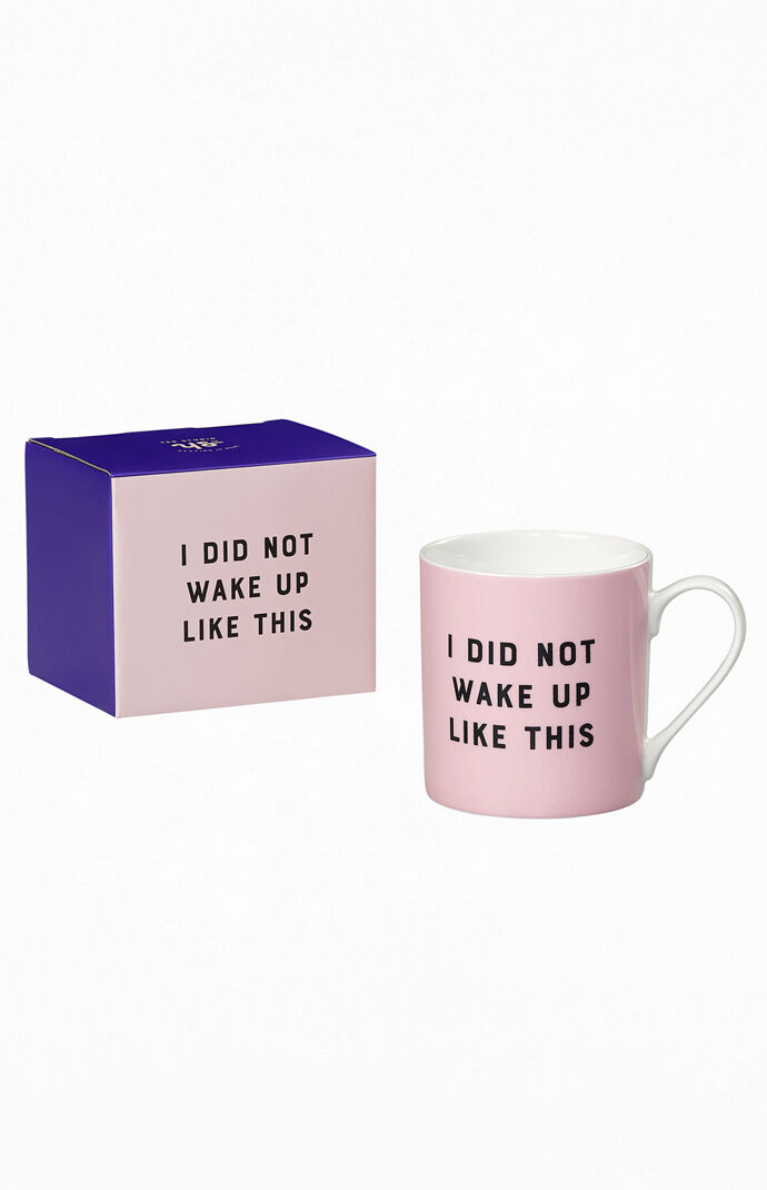 I Did Not Wake Up Like This Mug