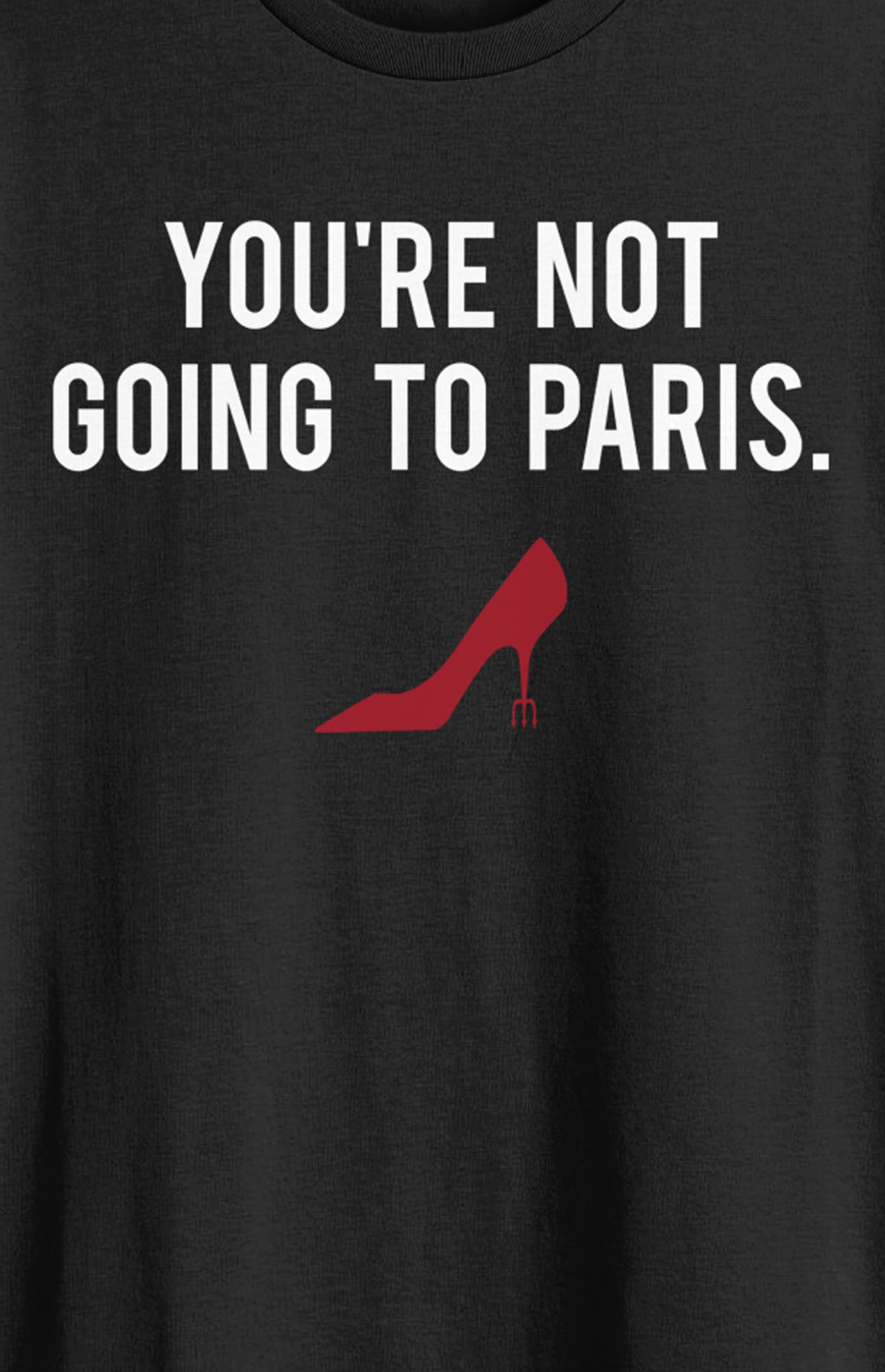 The Devil Wears Prada Not Going to Paris T-Shirt