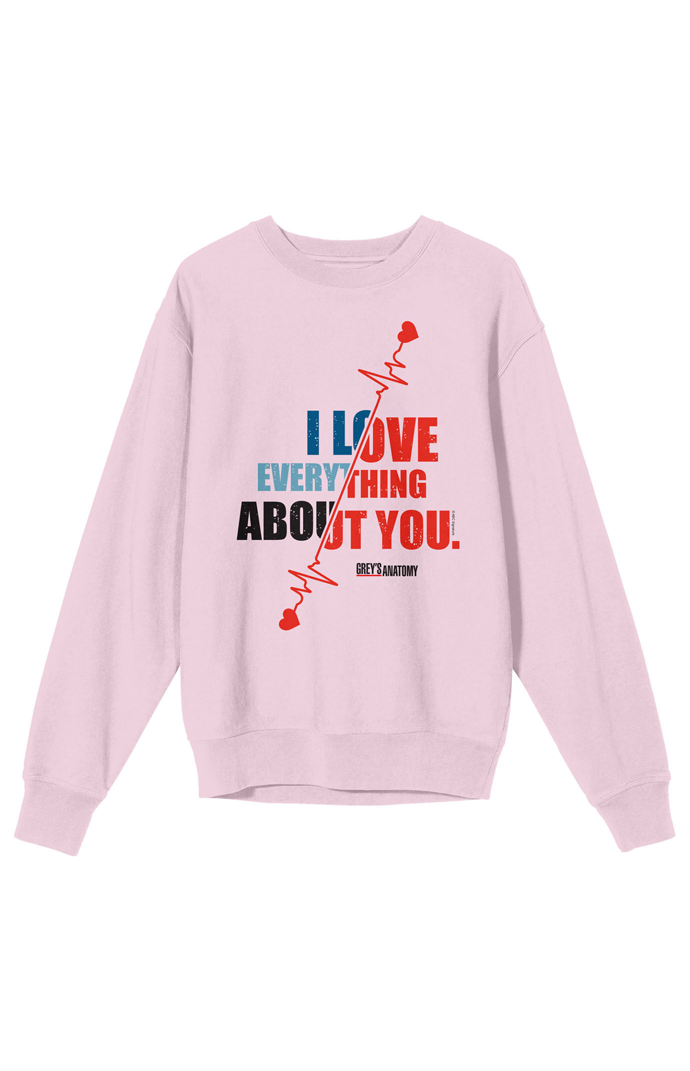Grey s Anatomy I Love Everything About You Crew Neck Sweatshirt PacSun