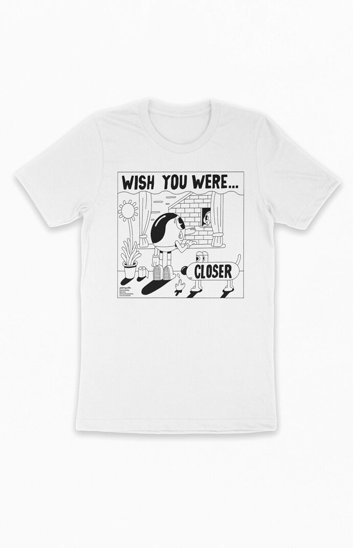 Wish You Were Closer T-Shirt