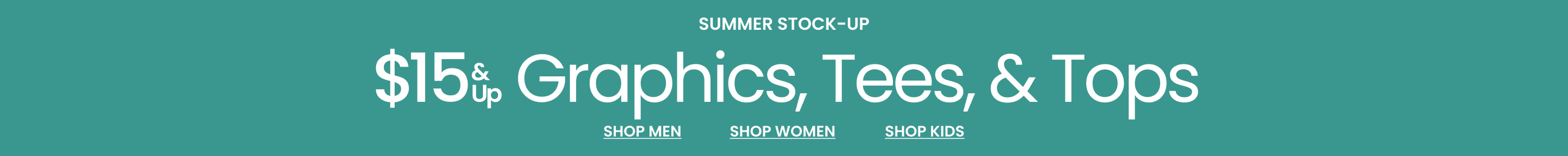 Summer Stock-Up $15 & Up Graphics, Tees, & Tops