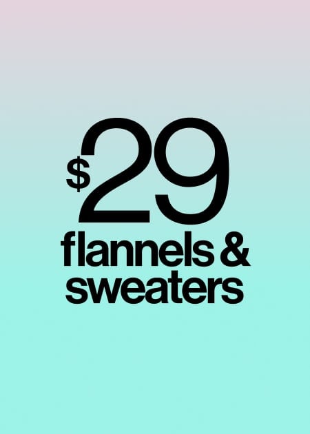  $29 FLANNELS & SWEATER
