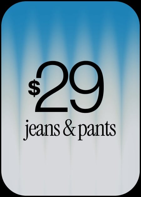 $29 JEANS & PANTS
