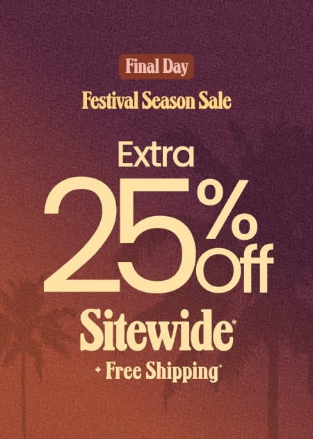 Final Day Festival Season Sale Extra 25% Off Sitewide* + FREE Shipping*