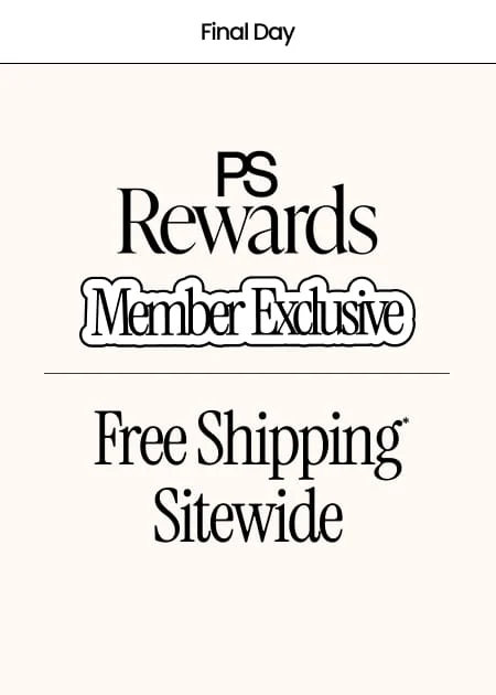 Final Day PS Rewards Member Exclusive FREE Shipping* Sitewide