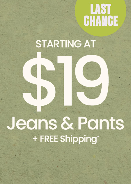 $19+ Jeans & Pants + FREE Shipping*