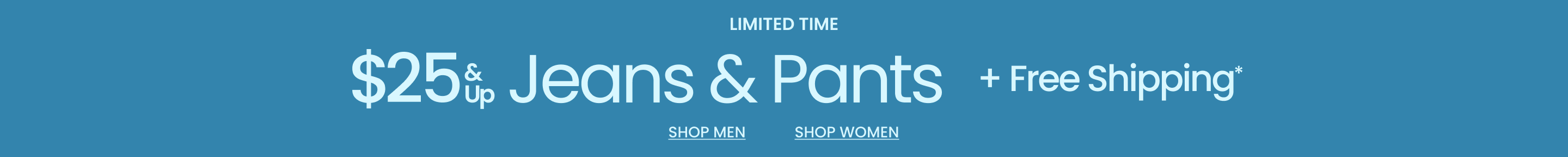 Limited Time Denim & Pants $25 & Up + Free Shipping*