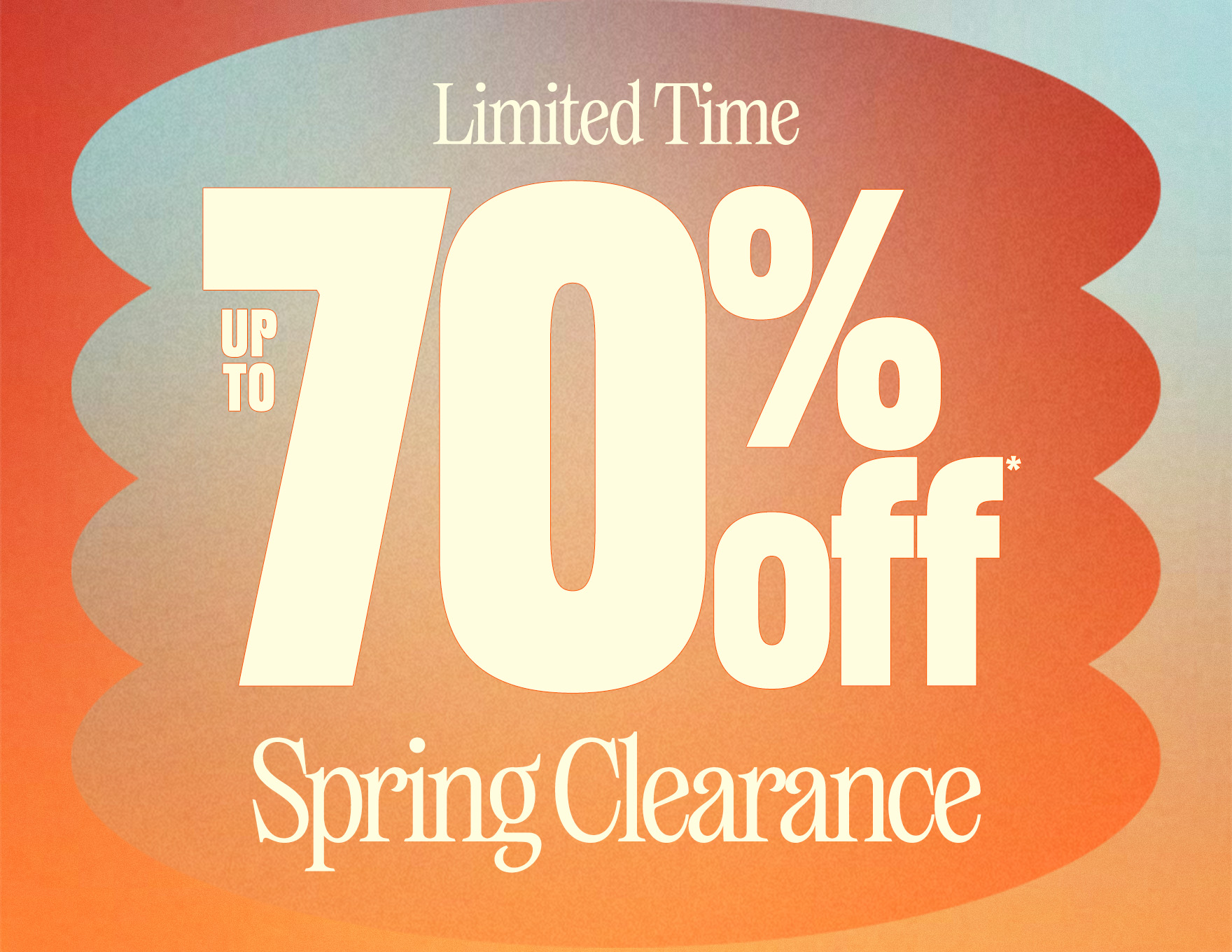 Up To 70% Off* Spring Clearance