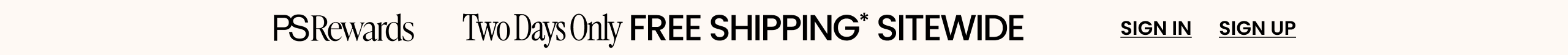 PS Rewards Two Days Only FREE SHIPPING* SITEWIDE