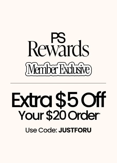 PS Rewards Member Exclusive Extra $5 Off Your $20 Order* Use Code: JUSTFORU