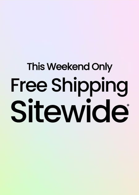 This Weekend Only Free Shipping Sitewide*