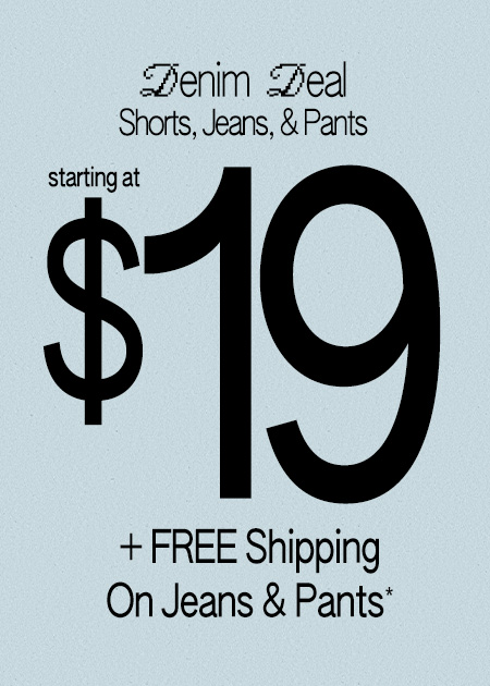 $19 & Up Shorts, Jeans, & Pants + FREE Shipping On Jeans & Pants*
