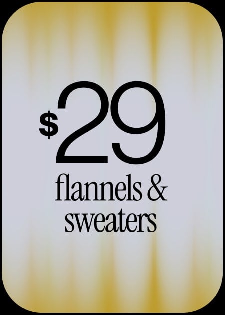  $29 FLANNELS & SWEATER