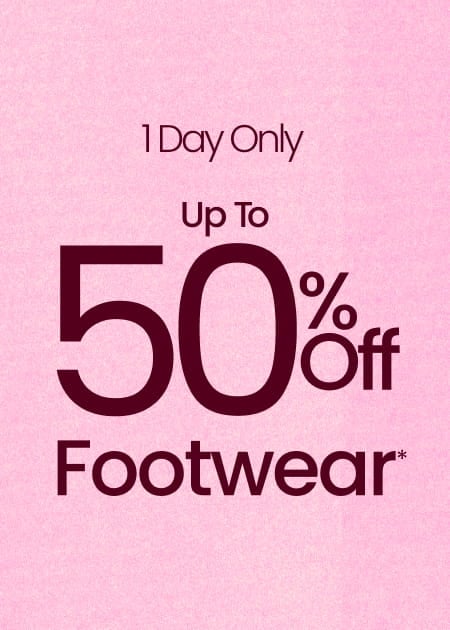 1 Day Only Up To 50% Off Footwear*