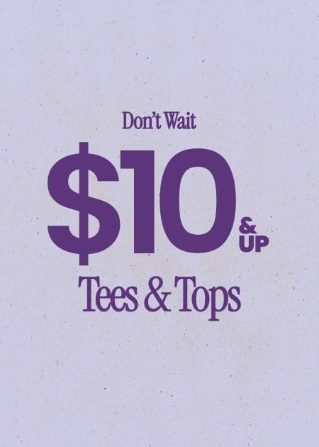 Don’t Wait $10 & Up Tees & Tops