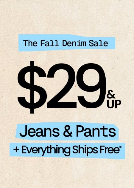 Last Day The Fall Denim Sale $29 & UP Jeans & Pants + Everything Ships FREE*