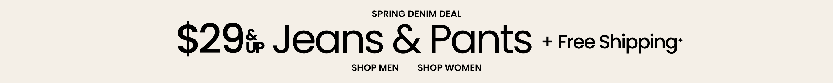 Spring Denim Deal $29 & Up Jeans & Pants + Free Shipping*>