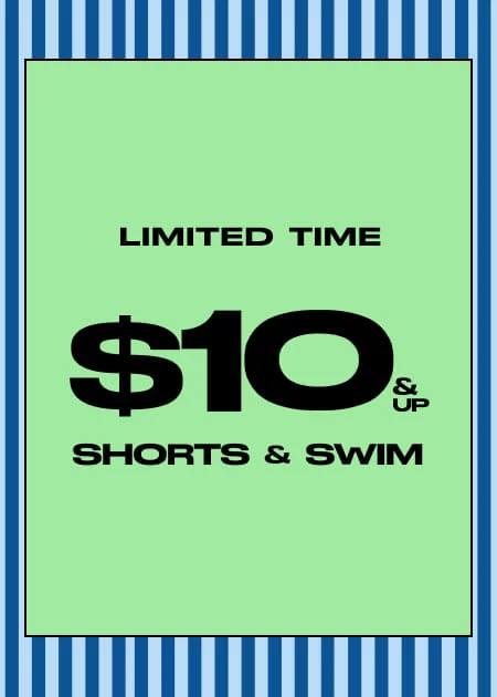 Limited Time $10 & Up Shorts & Swim