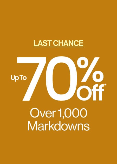 Last Chance Major Clearance Up To 70% Off* Over 1,000 Markdowns