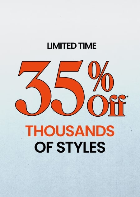 Limited Time 35% Off* Thousands Of Styles