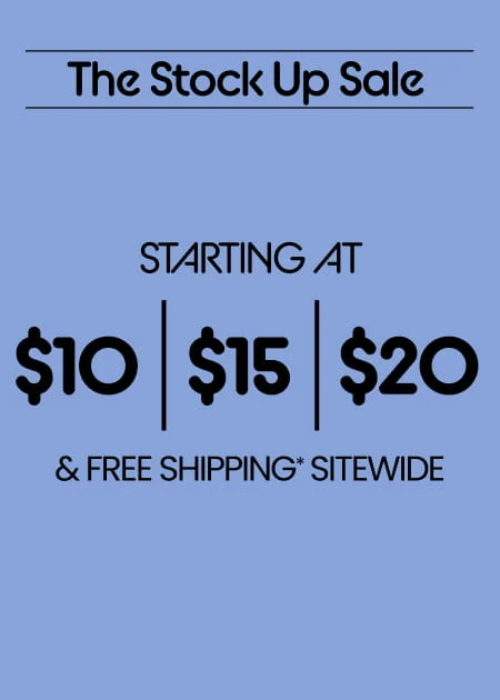 The Stock Up Sale Starting at $10 | $15 | $20 & Free Shipping* Sitewide