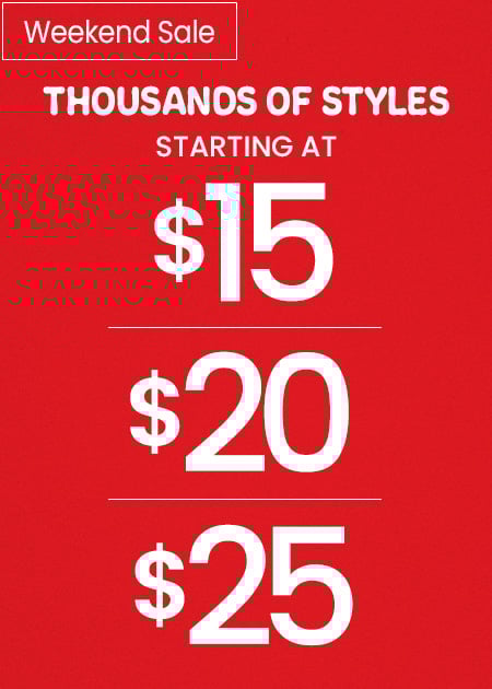 Thousands of styles starting at $15 | $20 | $25