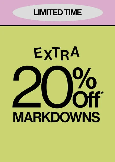 Limited Time Extra 20% Off* Markdowns
