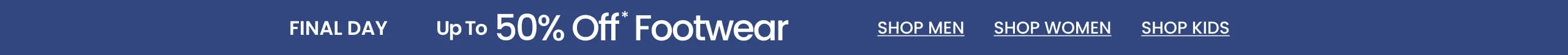 Final Day Up To 50% Off* Footwear