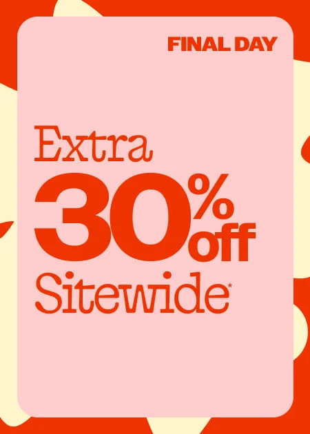 Final Day Extra 30% Off Sitewide*