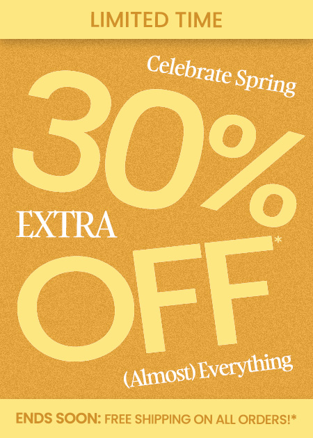 Extra 30% Off* (Almost) Everything