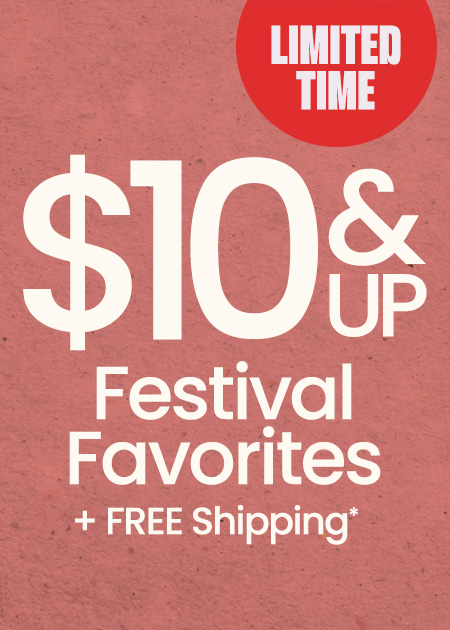 $10 & Up Festival Favorites + FREE Shipping*