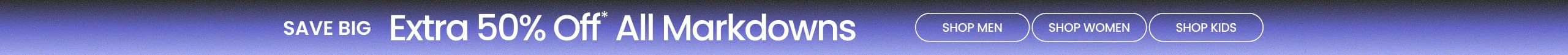 Save Big Extra 50% Off* All Markdowns