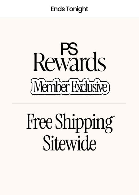 Ends Tongight PS Rewards Member Exclusive FREE Shipping* Sitewide