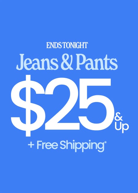 $25 & Up Jeans & Pants + Free Shipping*