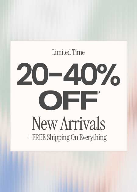 Limited Time 20-40% Off* New Arrivals + FREE Shipping On Everything