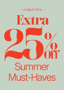 EXTRA 25% Off* Summer Must-Haves
