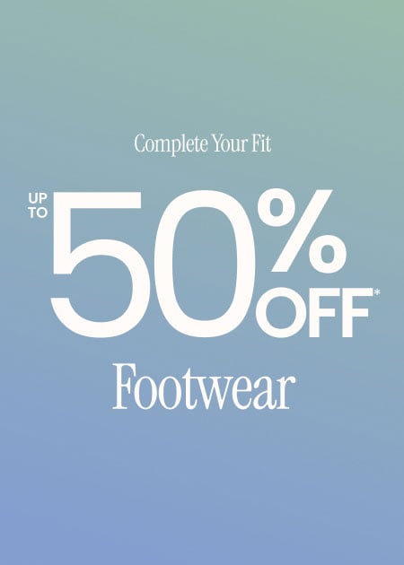 Complete Your Fit Up to 50% Off* Footwear