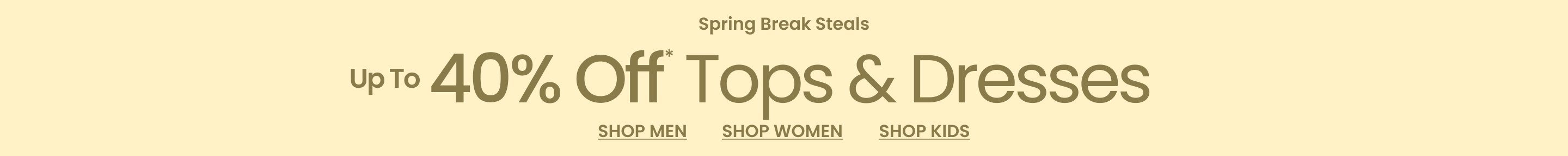 Spring Break Steals Up To 40% Off* Tops & Dresses