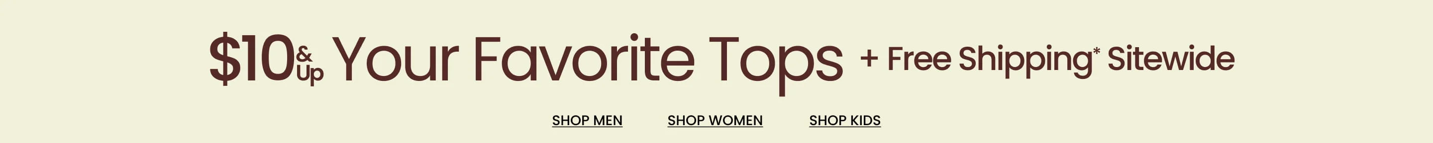 $10 & Up Your Favorite Tops + Free Shipping* Sitewide