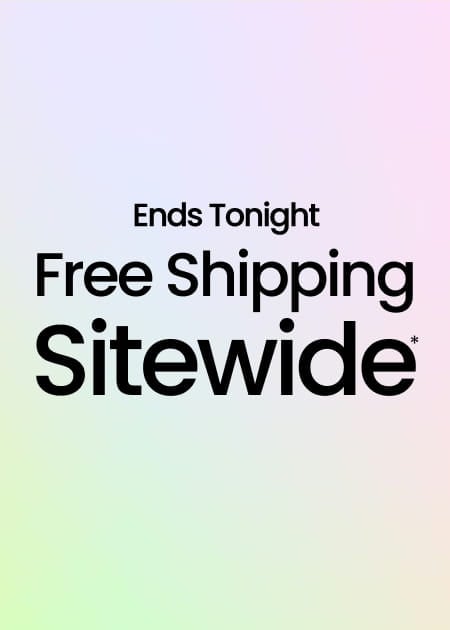 Ends Tonight Free Shipping Sitewide*