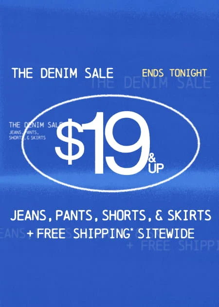 The Denim Sale $19 & Up Jeans, Pants, Shorts, & Skirts + FREE Shipping* Sitewide