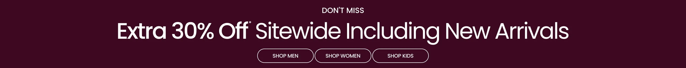 Extra 30% Off* Sitewide Including New Arrivals