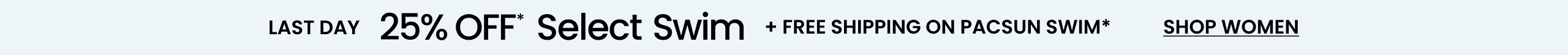 Last Day Swim Sale 25% Off* Select Styles + Free Shipping On Pacsun Swim*. PS Rewards Earn 2x Points* Sign In Sign Up