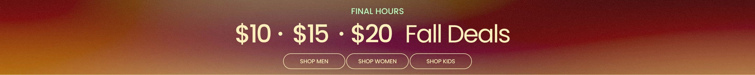 FINAL HOURS $10 • $15 • $20 Fall Deals