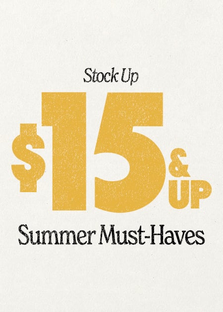 Stock Up $15 & Up Summer Must-Haves