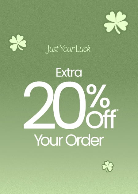 Just Your Luck Extra 20% Off* Your Order