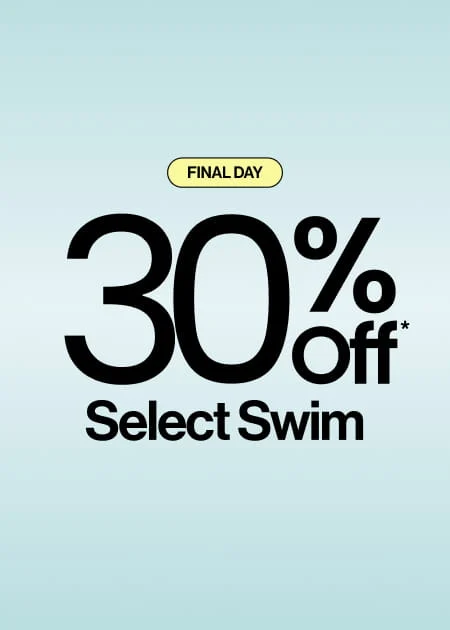 Final Day 30% Off* Select Swim