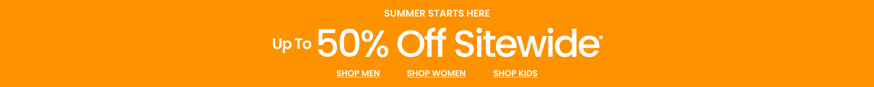 Summer Starts Here Up To 50% Off  Sitewide*