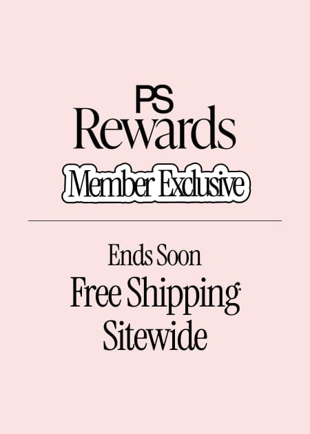 PS Rewards Ends Soon Member Exclusive FREE SHIPPING* SITEWIDE